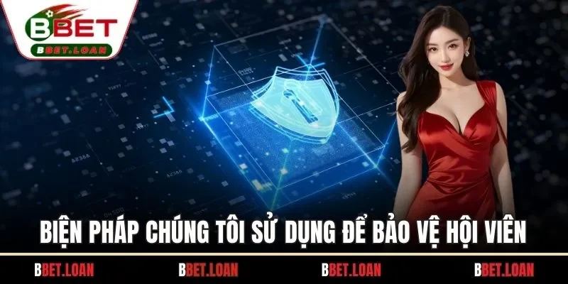  Biện pháp chúng tôi sử dụng để bảo vệ hội viên