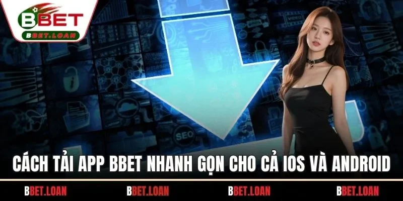 Cách tải app BBET nhanh gọn cho cả iOS và Android