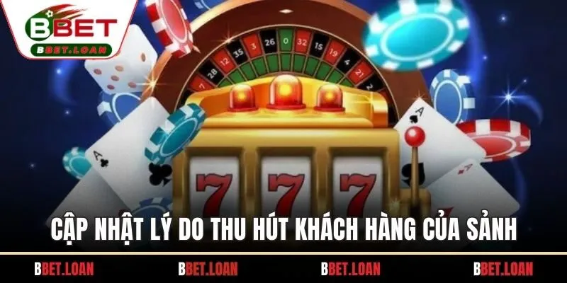 Cập nhật lý do thu hút khách hàng của sảnh