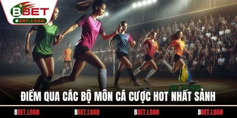 Điểm qua các bộ môn cá cược hot nhất sảnh