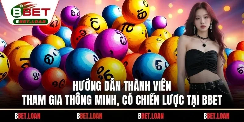 Hướng dẫn thành viên tham gia thông minh, có chiến lược tại BBET
