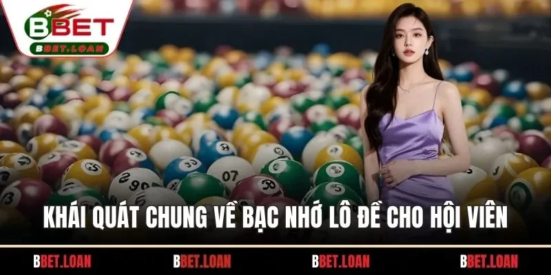 Khái quát chung về bạc nhớ lô đề cho hội viên