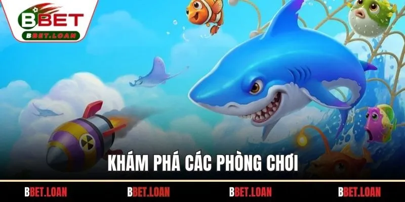 Khám phá các phòng chơi