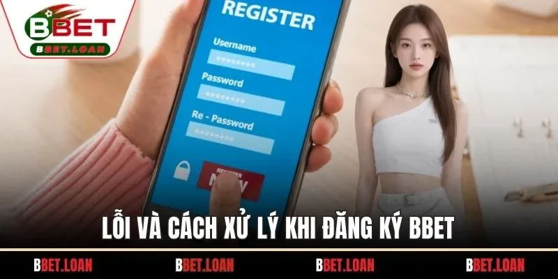 Lỗi và cách xử lý khi đăng ký BBET