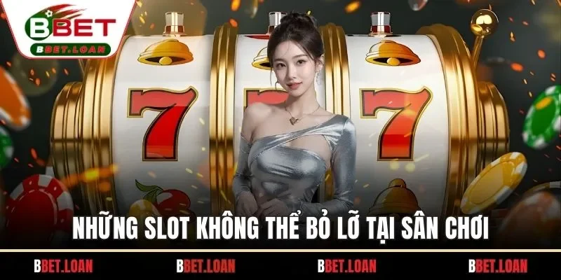 Những slot không thể bỏ lỡ tại sân chơi