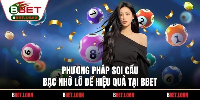 Phương pháp soi cầu bạc nhớ lô đề hiệu quả tại BBET