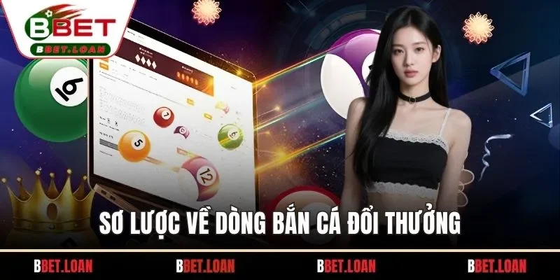 Sơ lược về dòng bắn cá đổi thưởng