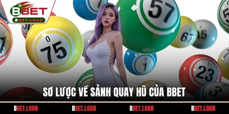 Sơ lược về sảnh quay hũ của BBET