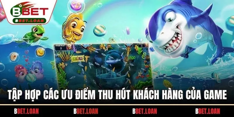 Tập hợp các ưu điểm thu hút khách hàng của game