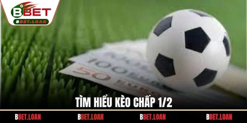 Tìm hiểu kèo chấp 1/2