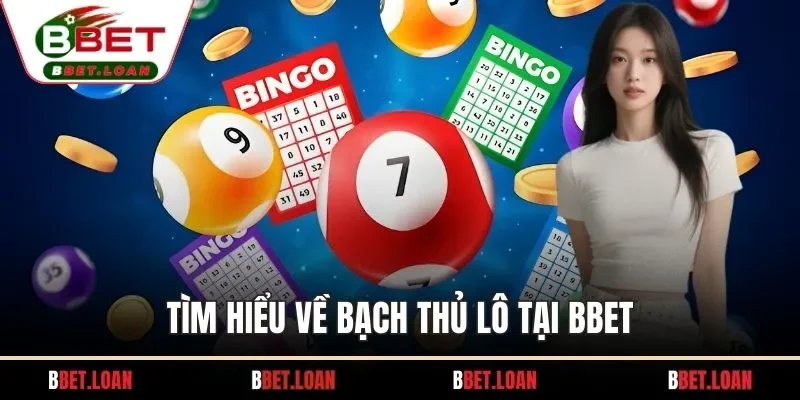 Tìm hiểu về bạch thủ lô tại BBET