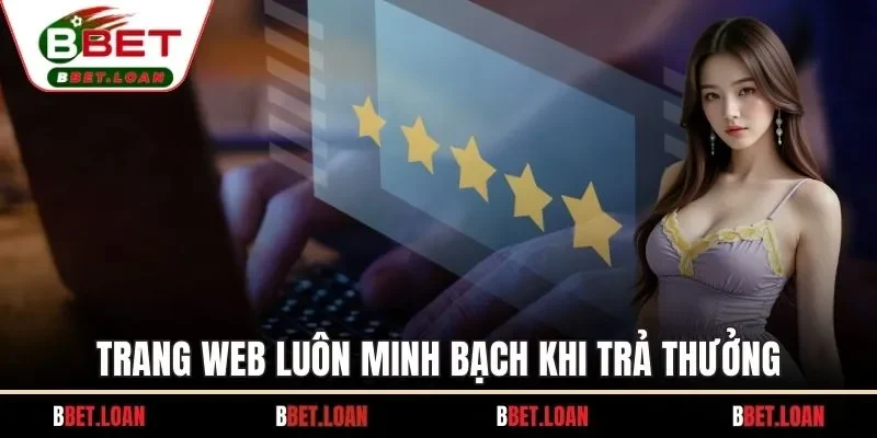 Trang web luôn minh bạch khi trả thưởng