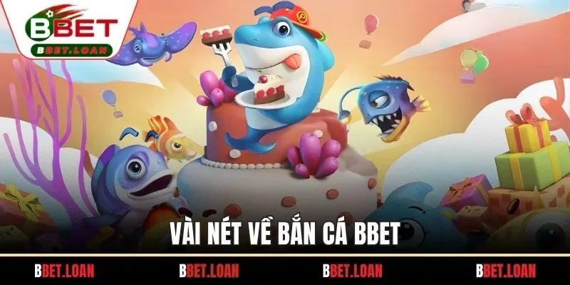 Vài nét về bắn cá BBET