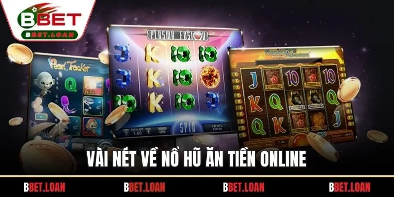 Vài nét về nổ hũ ăn tiền online